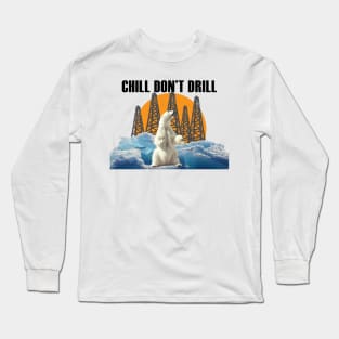 Chill Don't Drill (black text) Long Sleeve T-Shirt